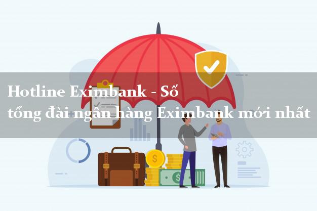 Hotline Eximbank - Số tổng đài ngân hàng Eximbank mới nhất Hotline Eximbank - Số tổng đài ngân hàng Eximbank mới nhất