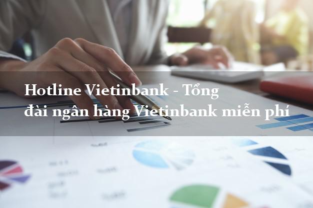 Hotline Vietinbank - Tổng đài ngân hàng Vietinbank miễn phí Hotline Vietinbank - Tổng đài ngân hàng Vietinbank miễn phí