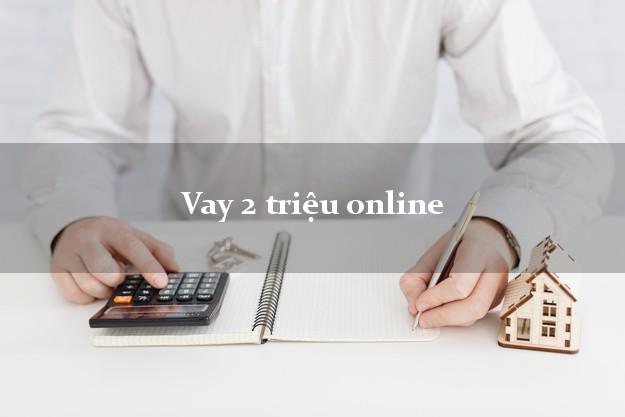Vay 2 triệu online nhanh nhất Vay 2 triệu online