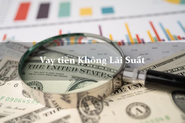 Vay tiền Không Lãi Suất Là gì? Vay tiền Không Lãi Suất